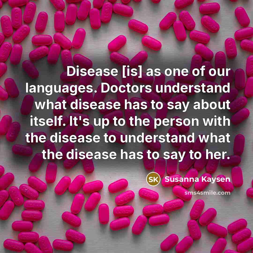 “Disease [is] as one of our languages. Doctors understand what…” quote by Susanna Kaysen
