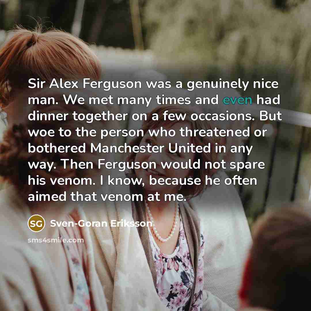 “Sir Alex Ferguson was a genuinely nice man. We met…” quote by Sven-Goran Eriksson