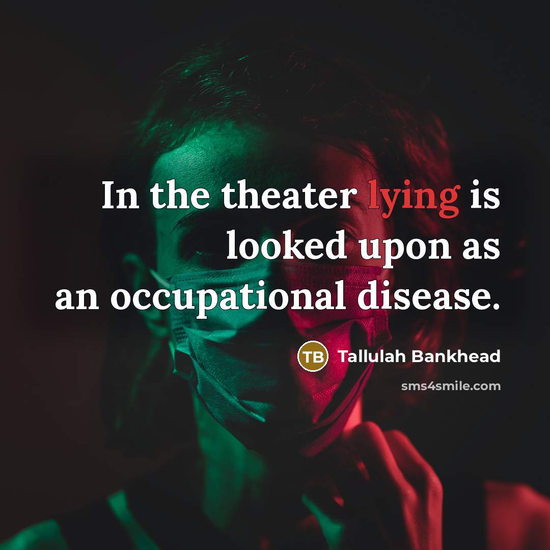 “In the theater lying is looked upon as an occupational…” quote by Tallulah Bankhead