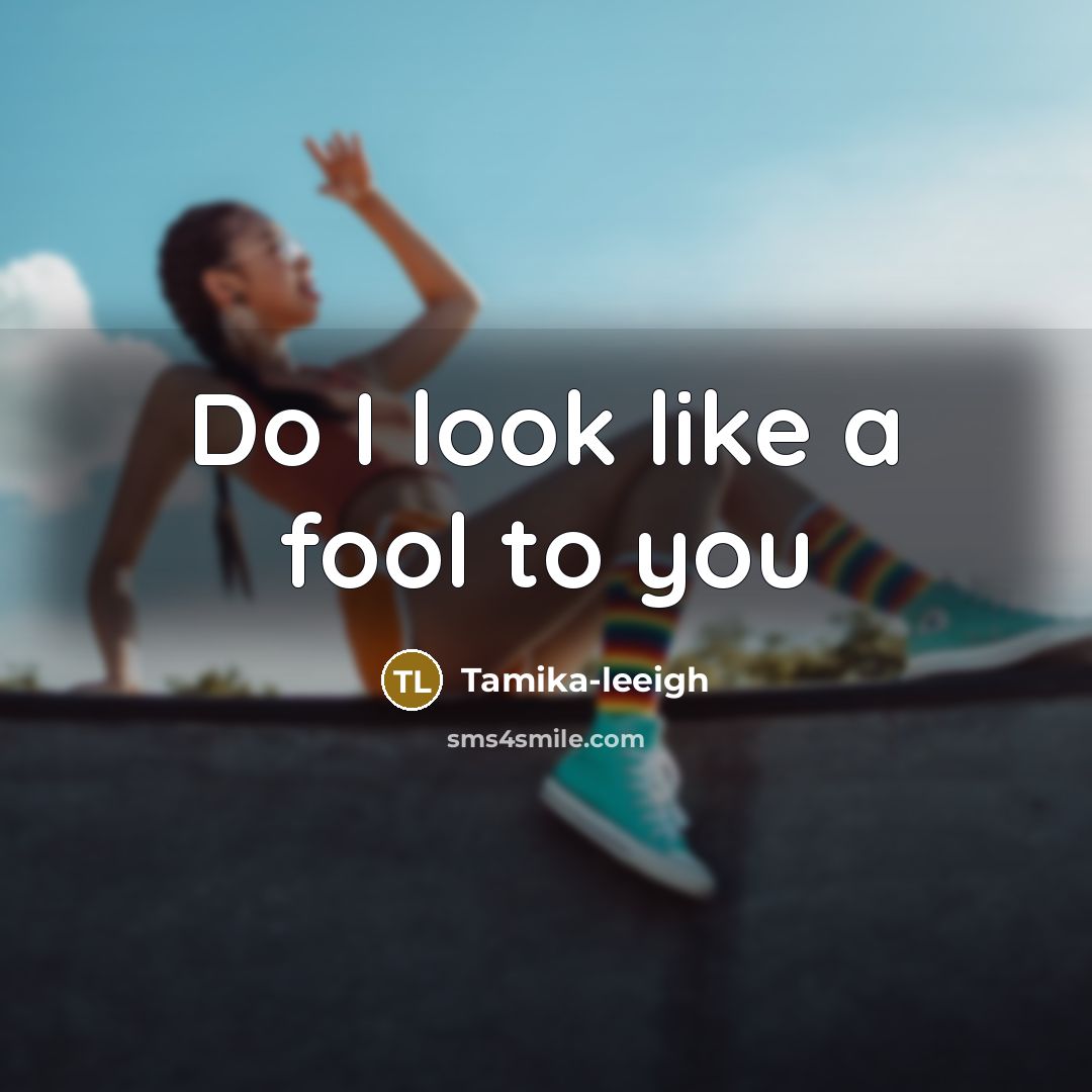 “Do I look like a fool to you” quote by Tamika-leeigh