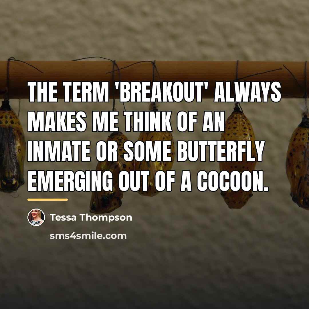 “The term 'breakout' always makes me think of an inmate…” quote by Tessa Thompson
