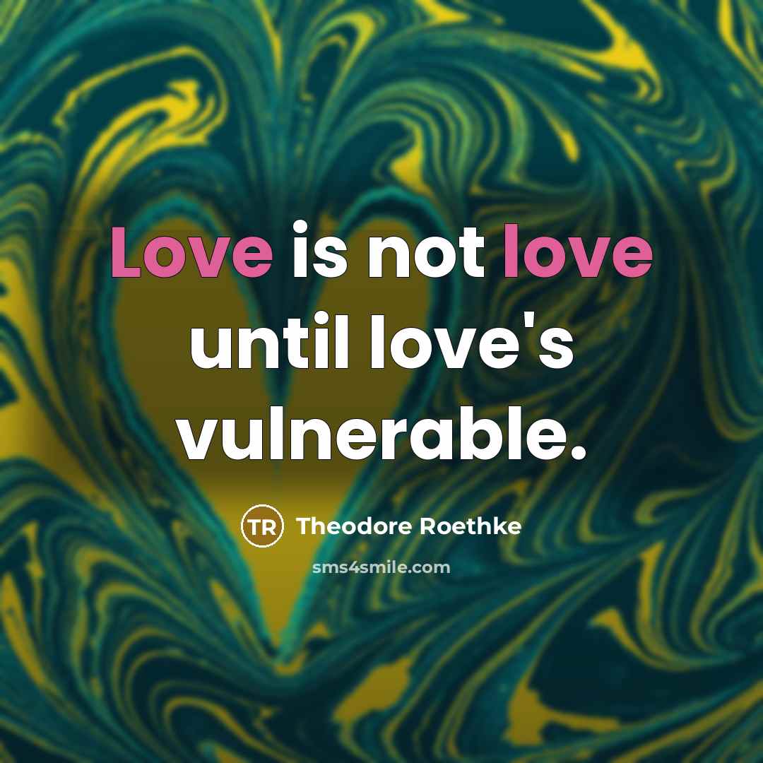 “Love is not love until love's vulnerable.…” quote by Theodore Roethke