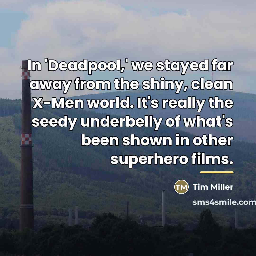 “In 'Deadpool,' we stayed far away from the shiny, clean…” quote by Tim Miller