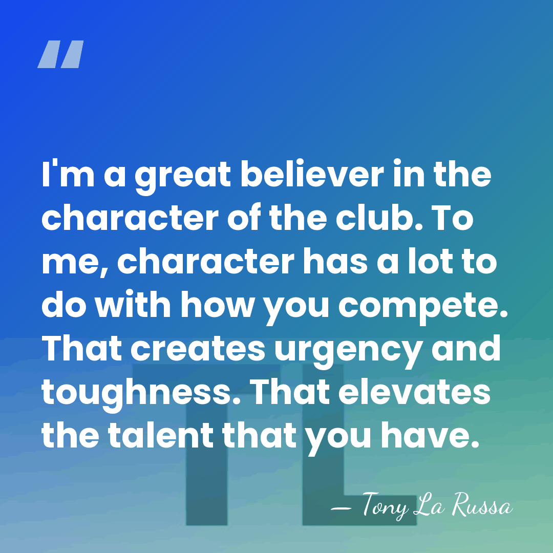 I'm a great believer in the character of the club. To me,&hellip; - Tony La Russa