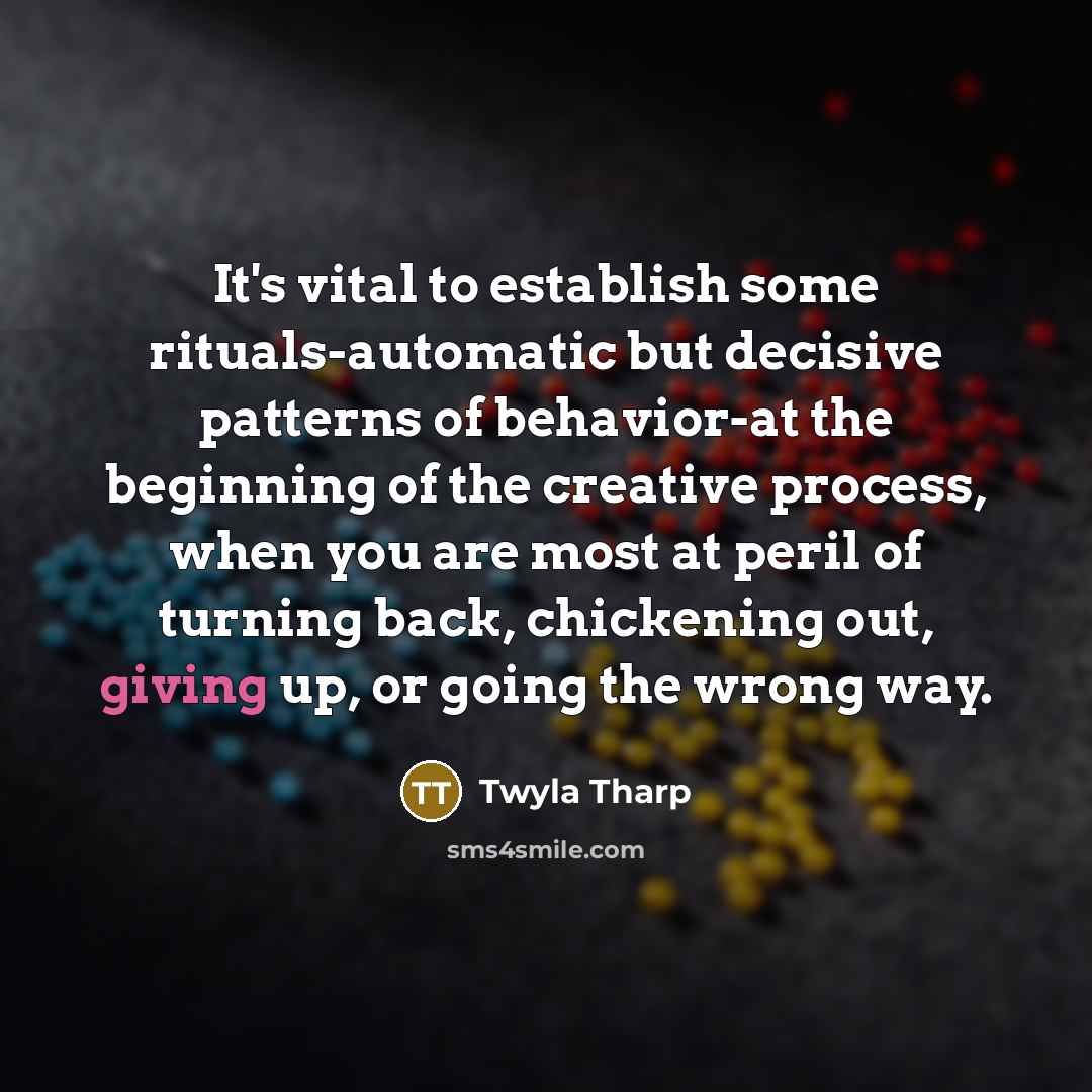 “It's vital to establish some rituals-automatic but decisive patterns of…” quote by Twyla Tharp