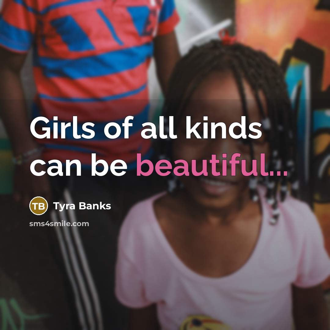“Girls of all kinds can be beautiful...…” quote by Tyra Banks