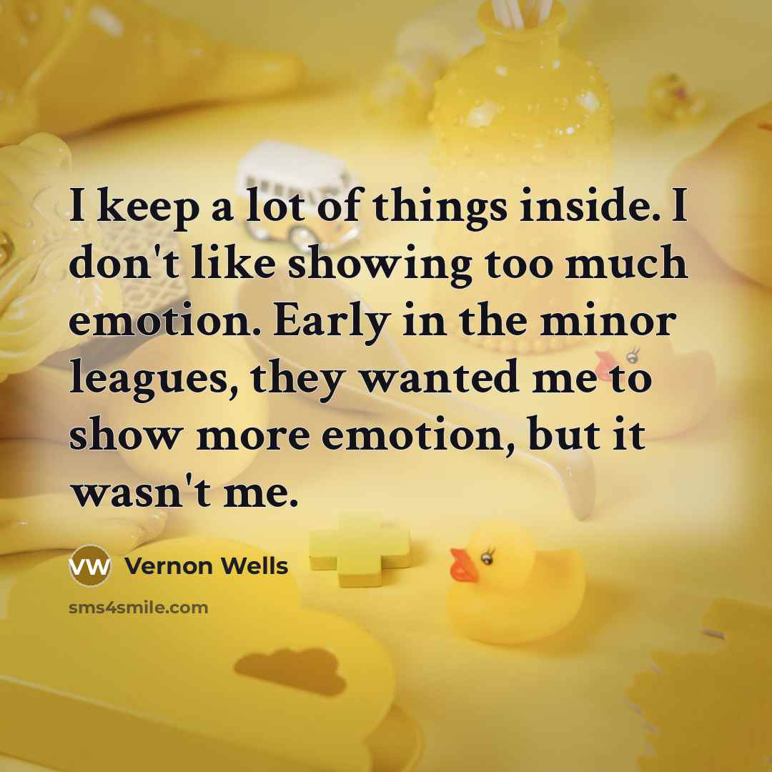 “I keep a lot of things inside. I don't like…” quote by Vernon Wells