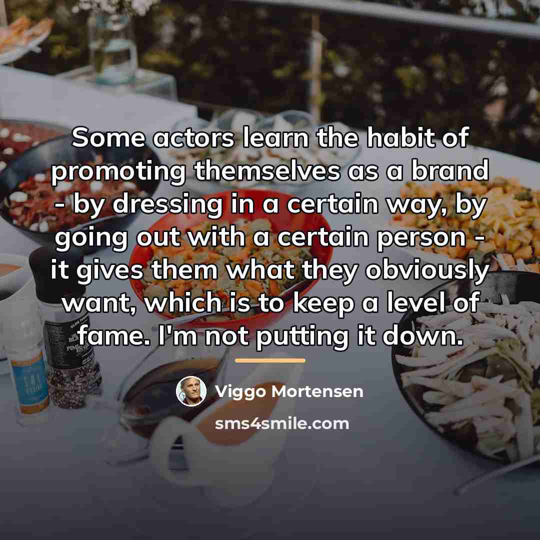 “Some actors learn the habit of promoting themselves as a…” quote by Viggo Mortensen