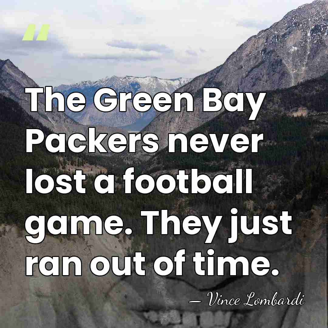 The Green Bay Packers never lost a football game. They just ran&hellip; - Vince Lombardi