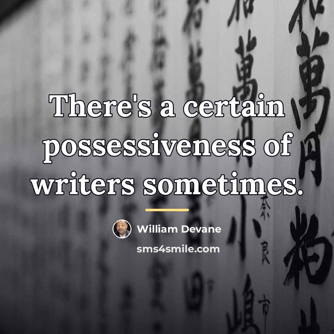 “There's a certain possessiveness of writers sometimes.…” quote by William Devane