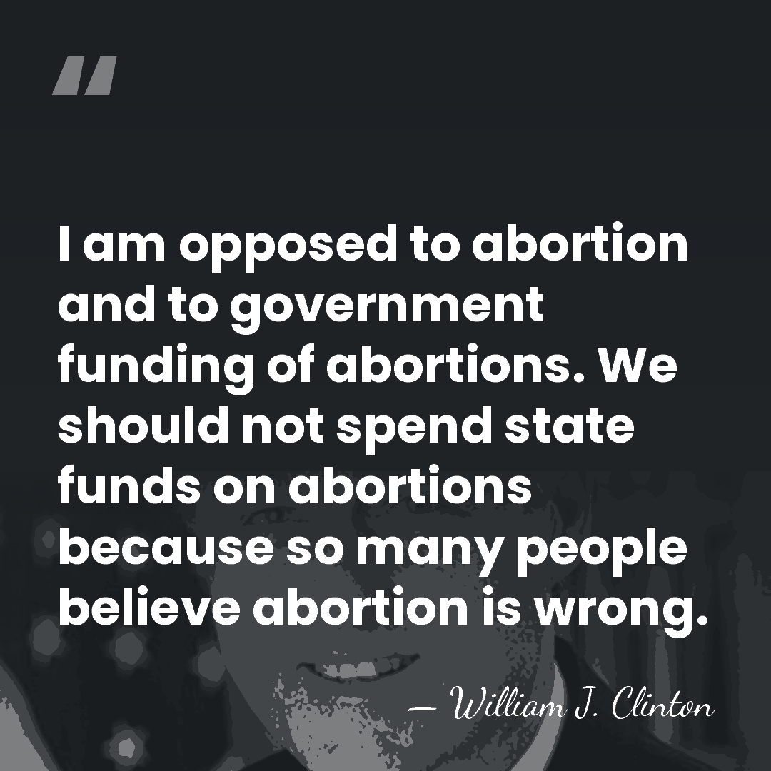 I am opposed to abortion and to government funding of abortions. We&hellip; - William J. Clinton