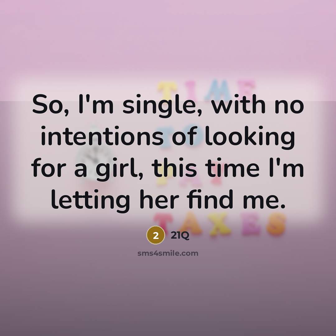 “So, I'm single, with no intentions of looking for a girl, this time I'm letting her find me.” quote by 21Q