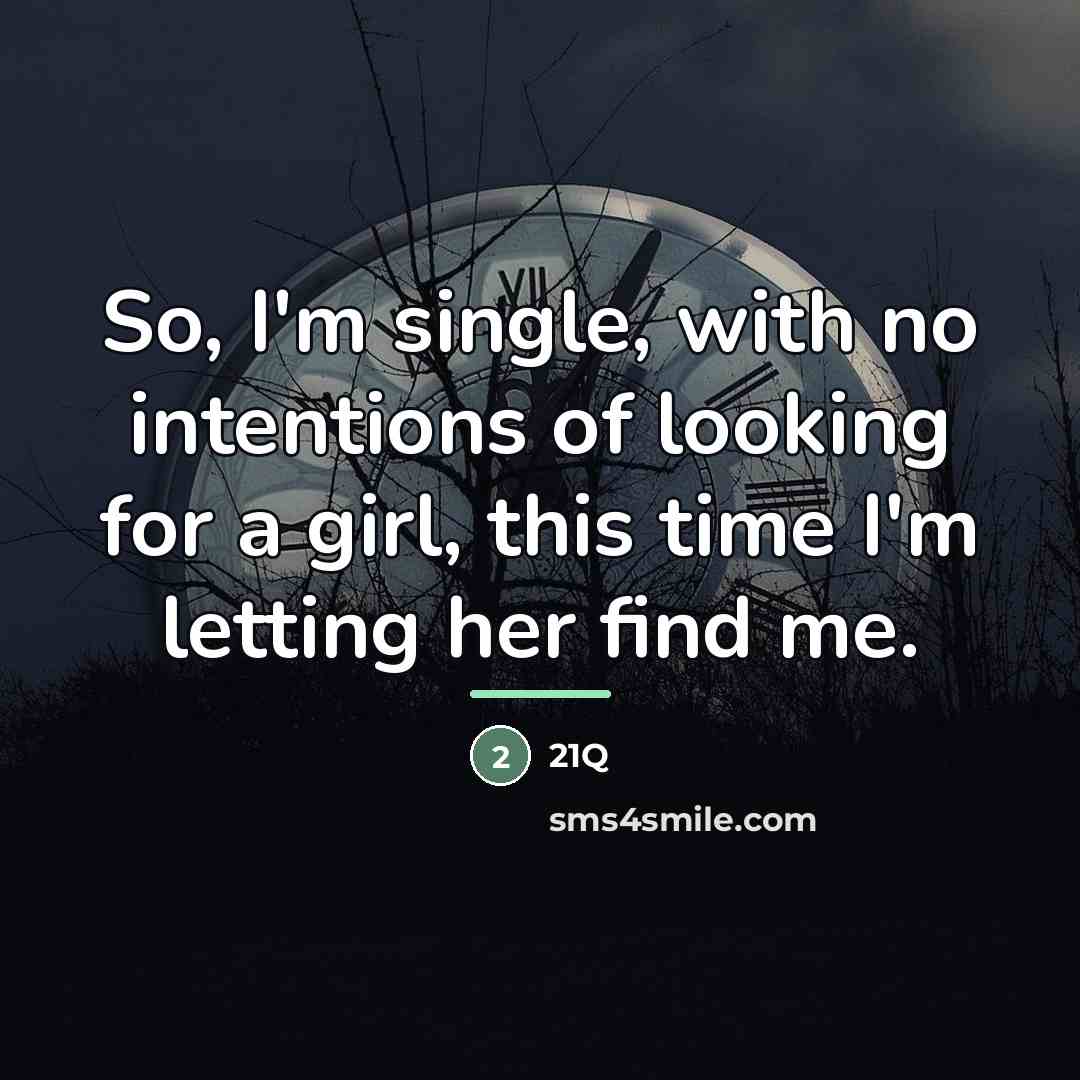 “So, I'm single, with no intentions of looking for a…” quote by 21Q