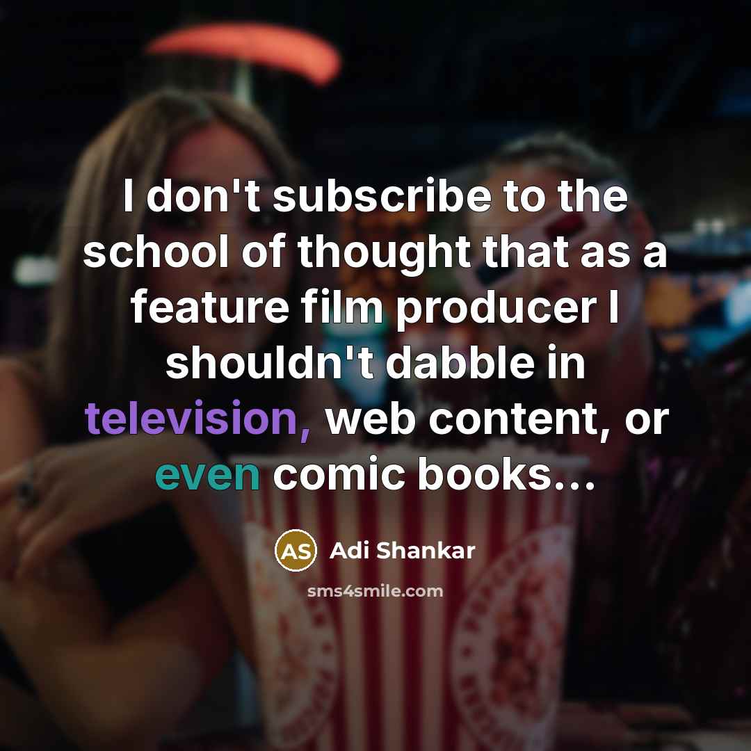 “I don't subscribe to the school of thought that as…” quote by Adi Shankar