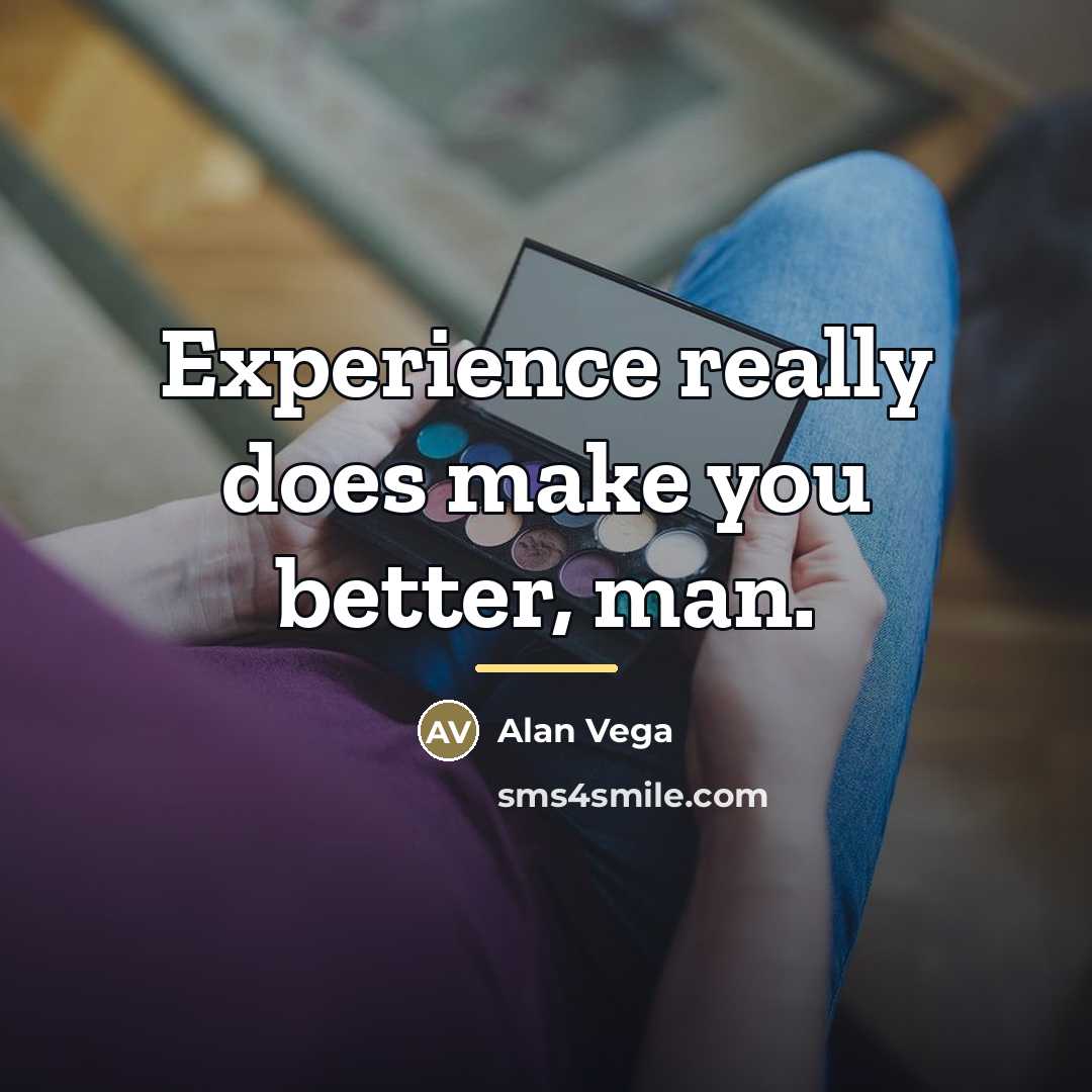 “Experience really does make you better, man.…” quote by Alan Vega