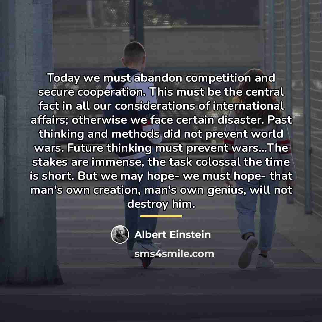 “Today we must abandon competition and secure cooperation. This must…” quote by Albert Einstein