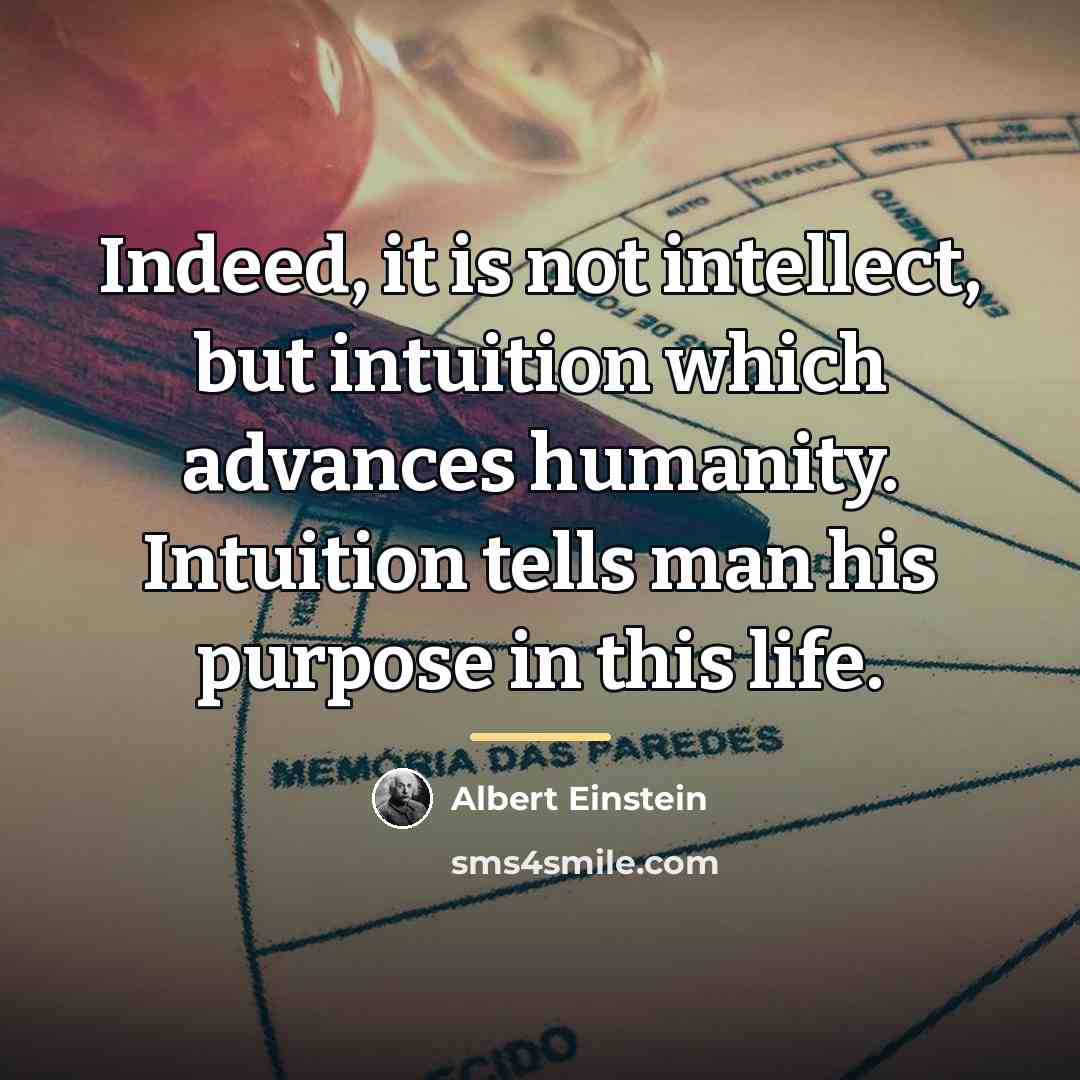 “Indeed, it is not intellect, but intuition which advances humanity.…” quote by Albert Einstein