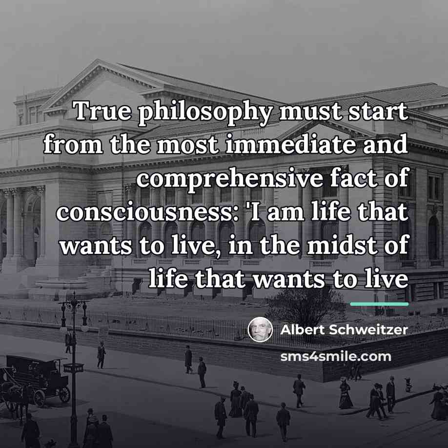 “True philosophy must start from the most immediate and comprehensive…” quote by Albert Schweitzer