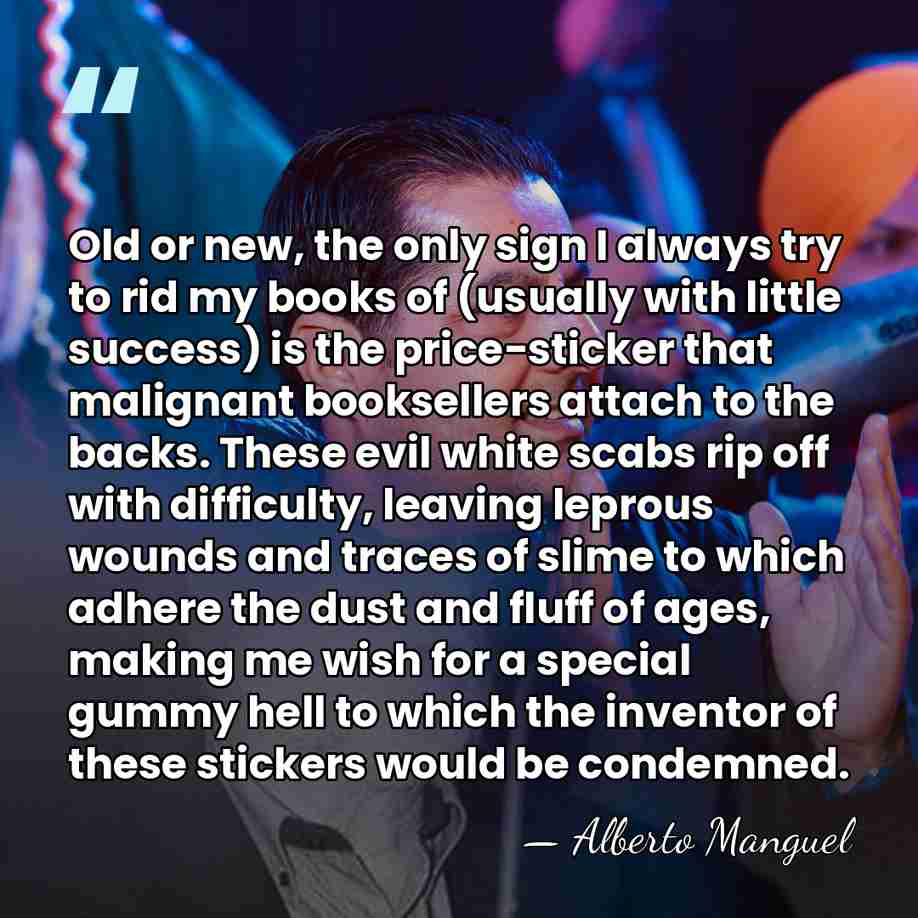 Old or new, the only sign I always try to rid my&hellip; - Alberto Manguel