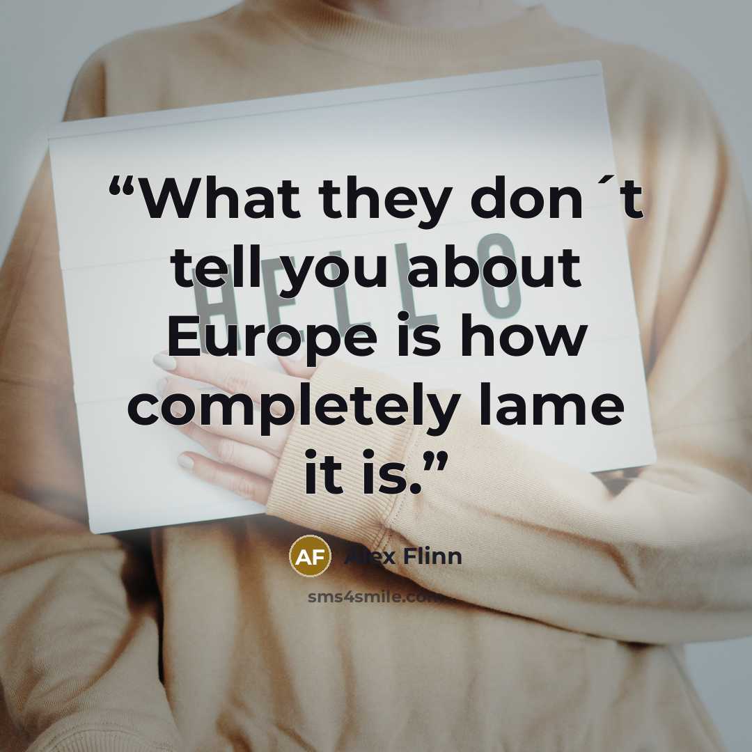 “What they don´t tell you about Europe is how completely lame it is.” quote by Alex Flinn