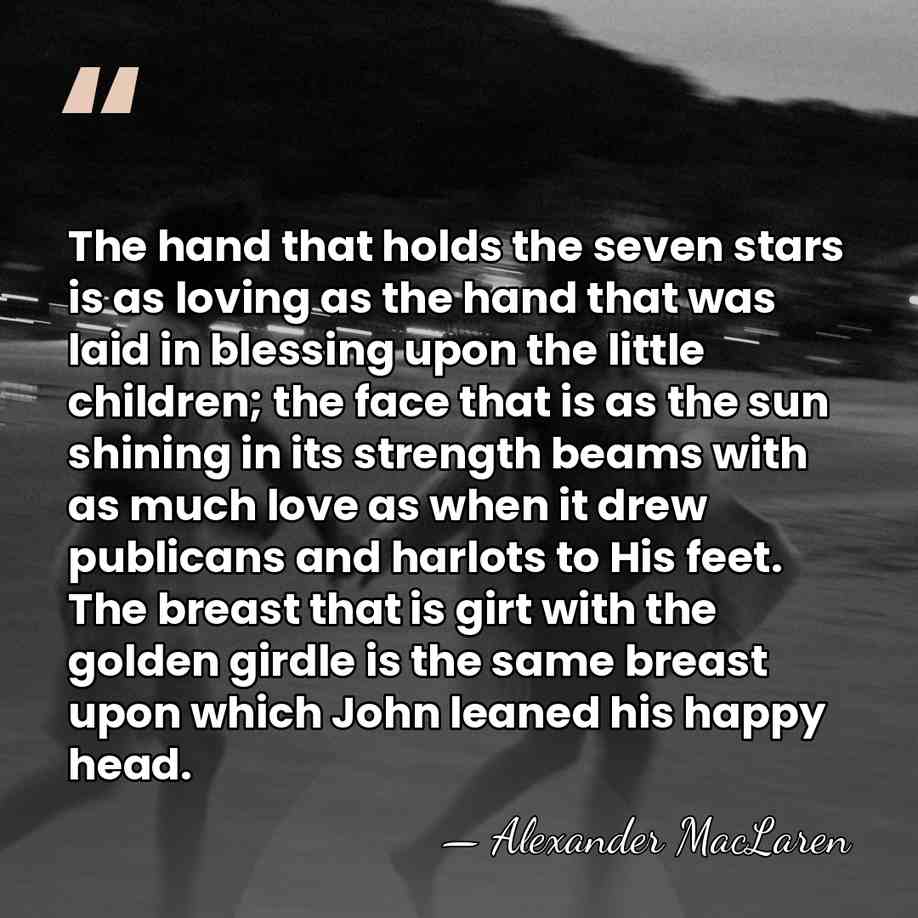 The hand that holds the seven stars is as loving as the&hellip; - Alexander MacLaren