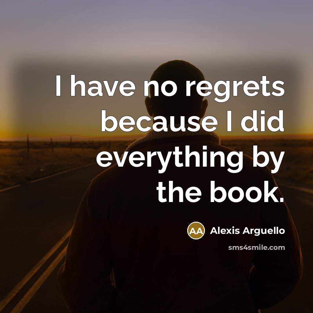 “I have no regrets because I did everything by the…” quote by Alexis Arguello