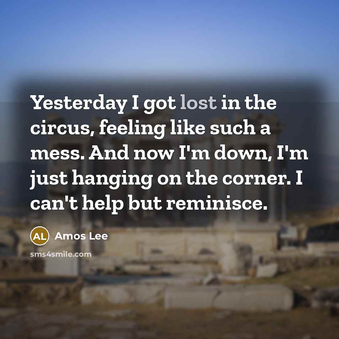 “Yesterday I got lost in the circus, feeling like such…” quote by Amos Lee