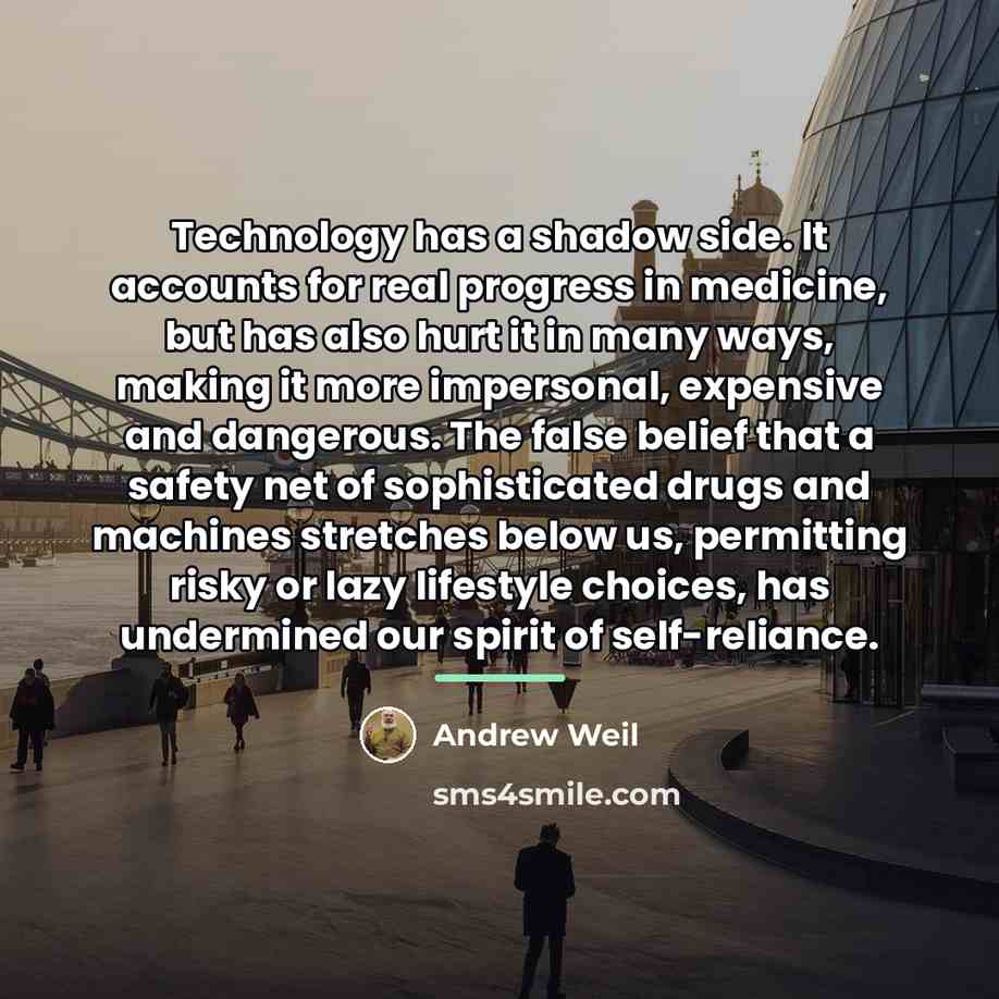 “Technology has a shadow side. It accounts for real progress…” quote by Andrew Weil