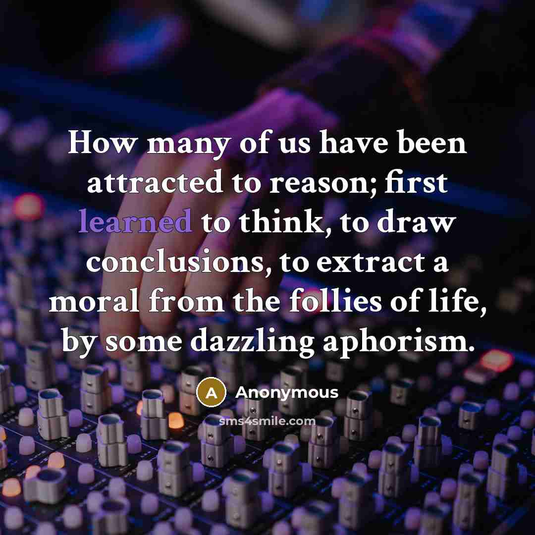 “How many of us have been attracted to reason; first…” quote by Anonymous