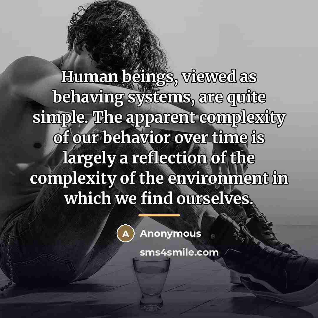 “Human beings, viewed as behaving systems, are quite simple. The…” quote by Anonymous