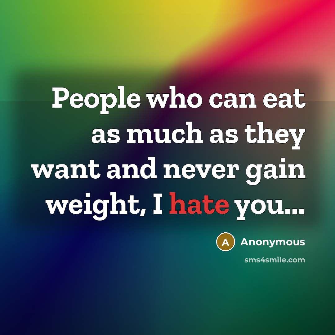 “People who can eat as much as they want and…” quote by Anonymous