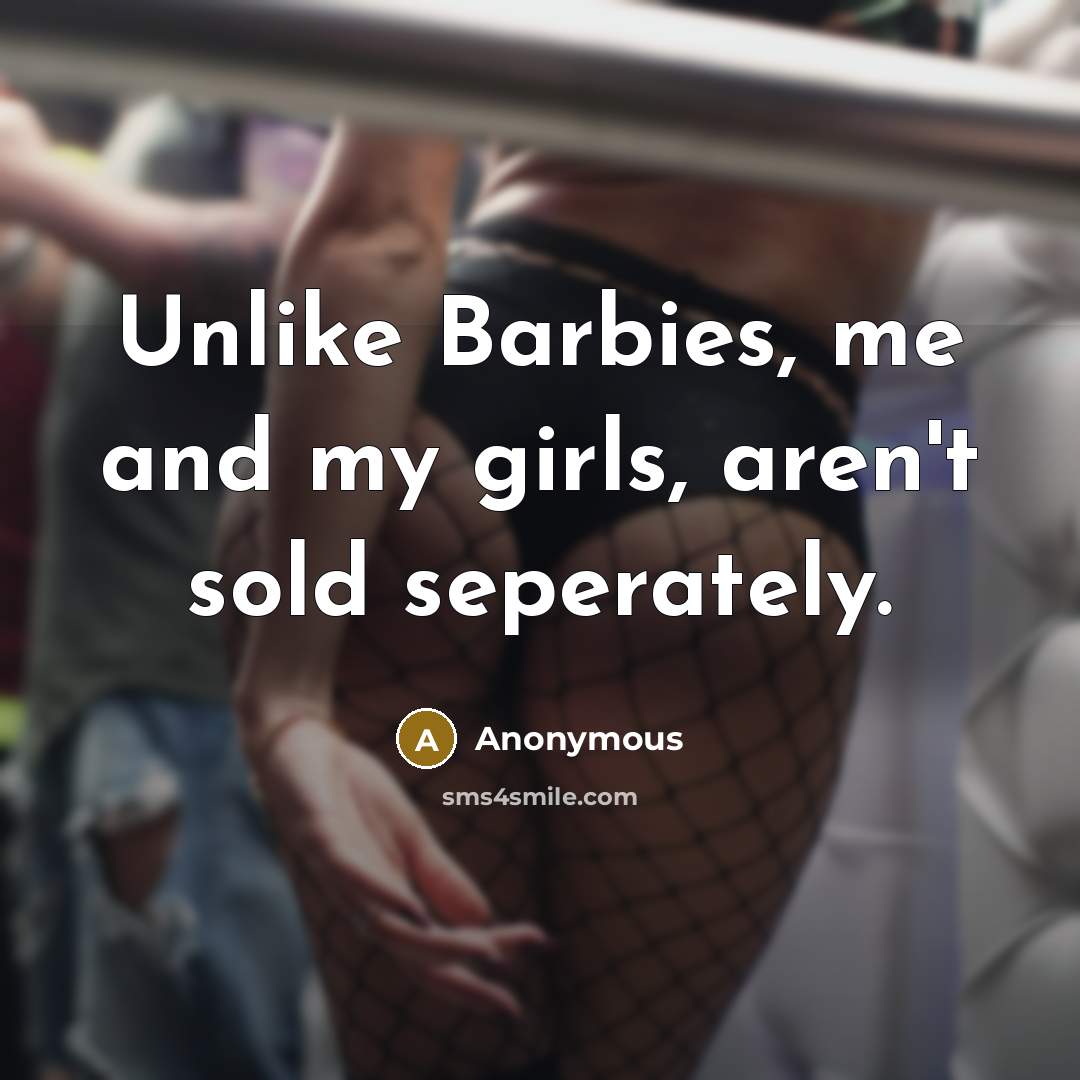 “Unlike Barbies, me and my girls, aren't sold seperately.…” quote by Anonymous