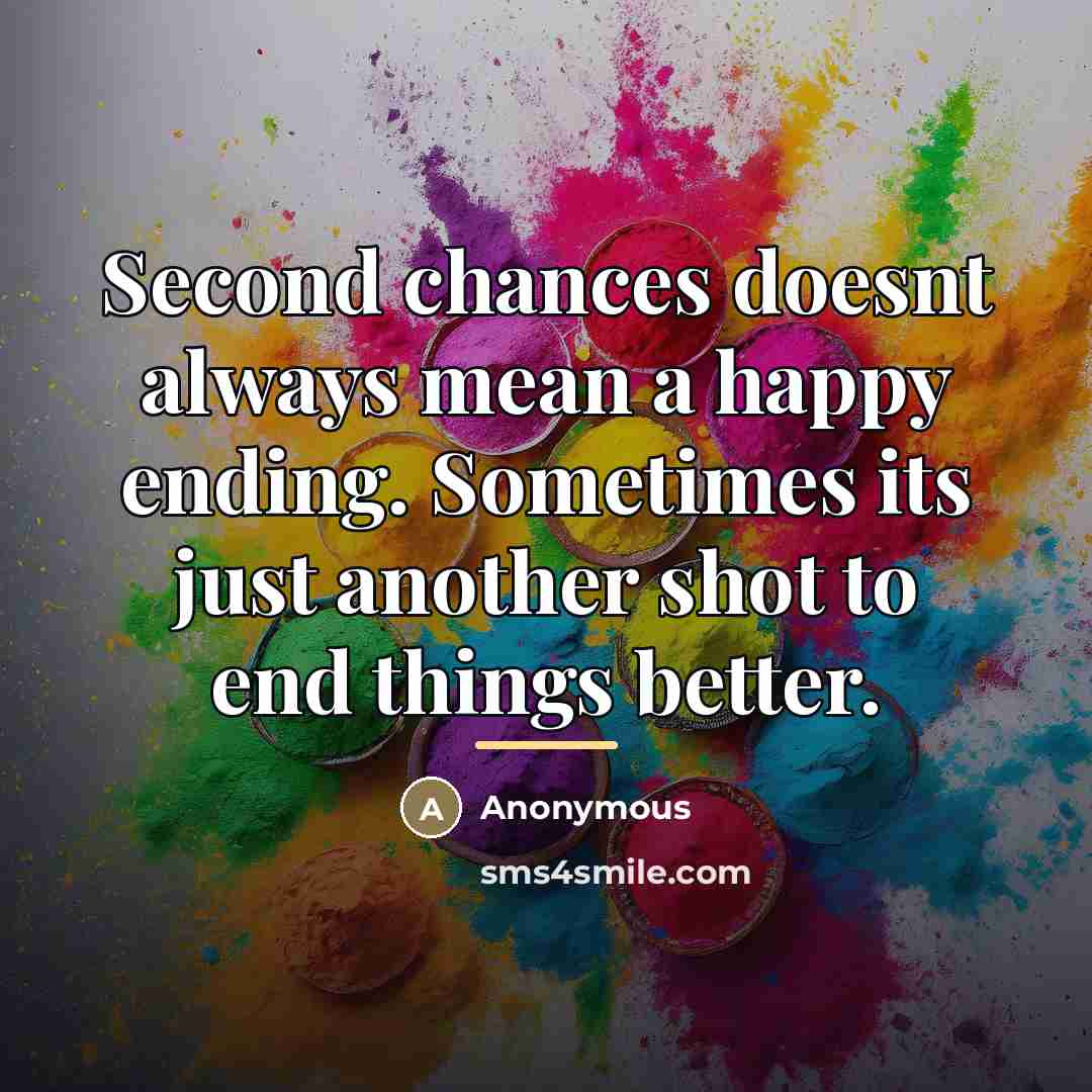 “Second chances doesnt always mean a happy ending. Sometimes its…” quote by Anonymous
