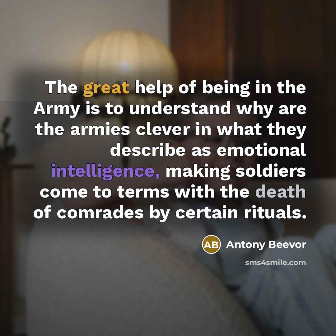 “The great help of being in the Army is to…” quote by Antony Beevor