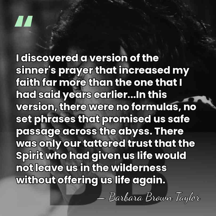I discovered a version of the sinner's prayer that increased my faith&hellip; - Barbara Brown Taylor