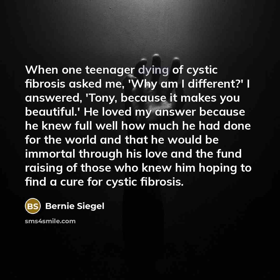 “When one teenager dying of cystic fibrosis asked me, 'Why…” quote by Bernie Siegel
