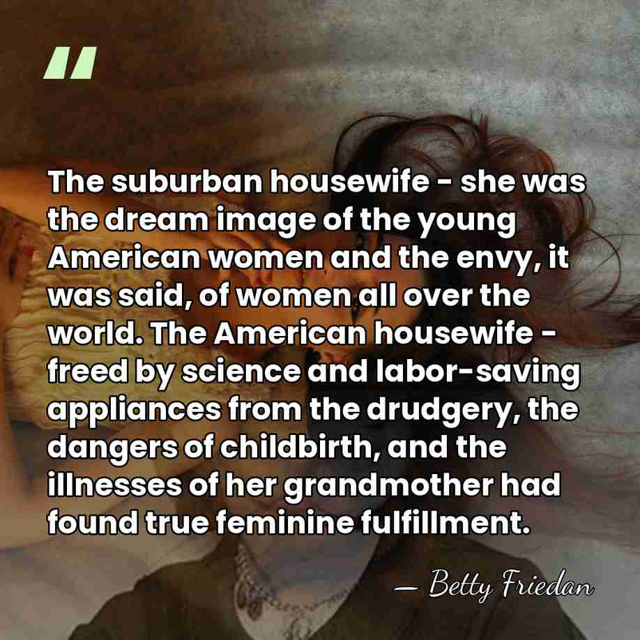 The suburban housewife - she was the dream image of the young&hellip; - Betty Friedan