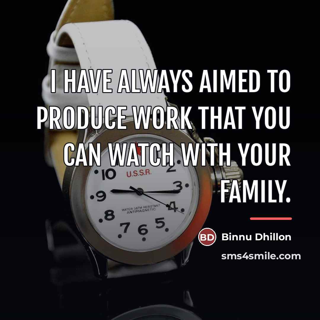 “I have always aimed to produce work that you can…” quote by Binnu Dhillon