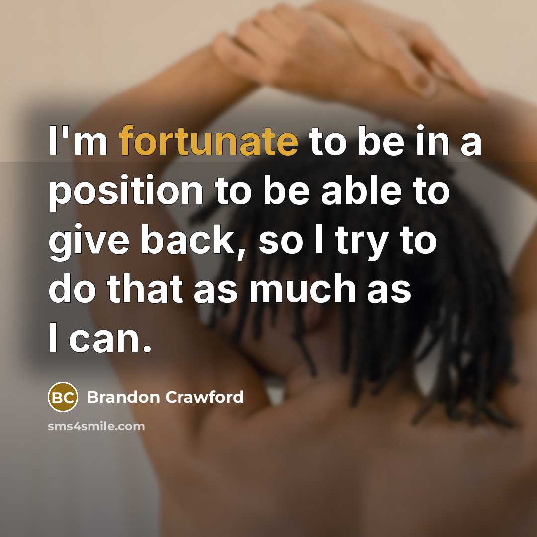 “I'm fortunate to be in a position to be able…” quote by Brandon Crawford