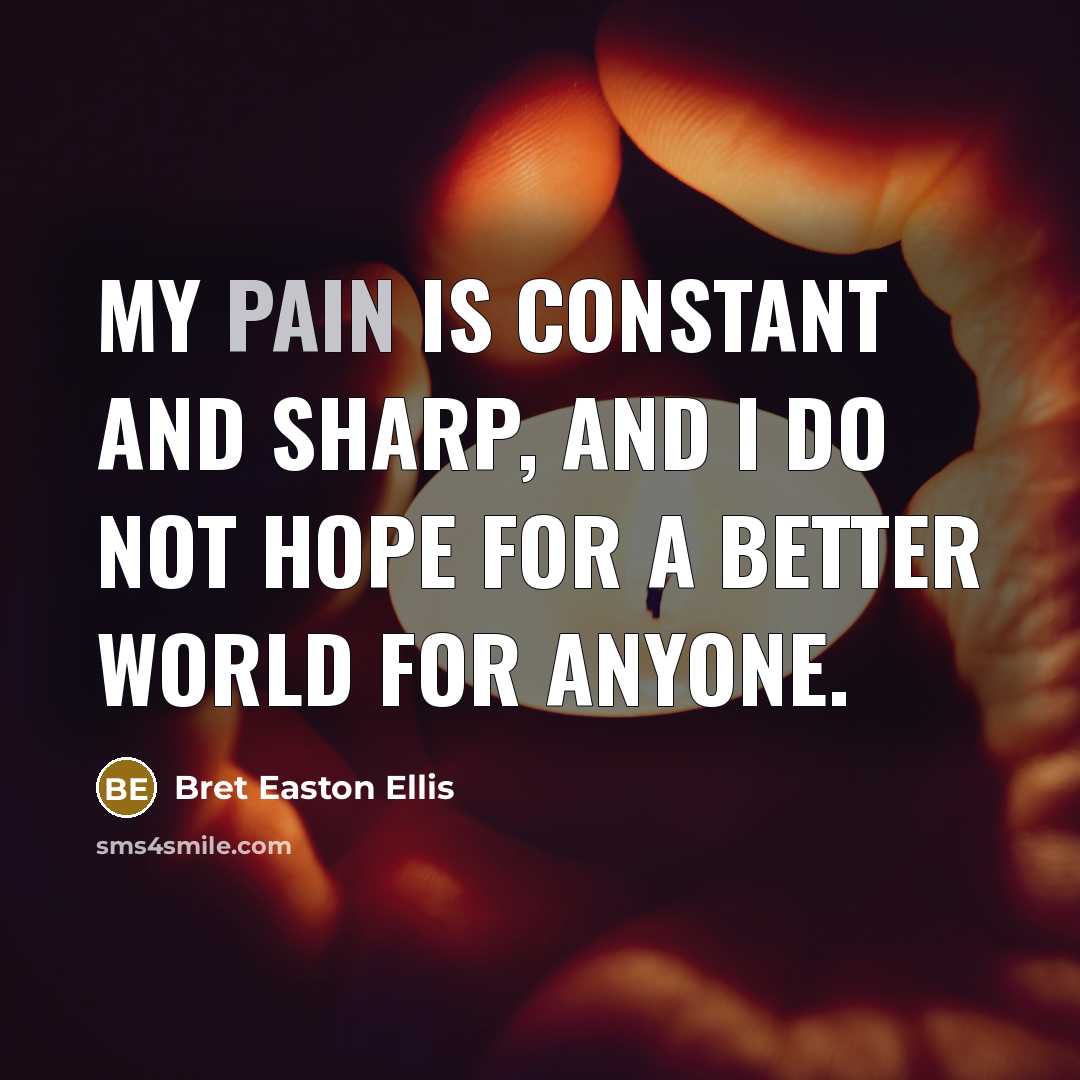 “My pain is constant and sharp, and I do not…” quote by Bret Easton Ellis