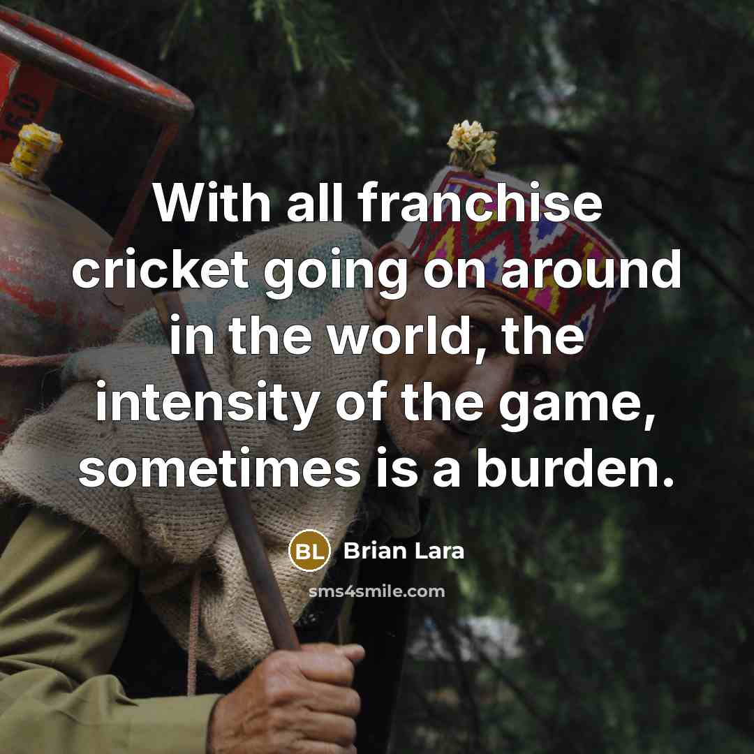 “With all franchise cricket going on around in the world,…” quote by Brian Lara