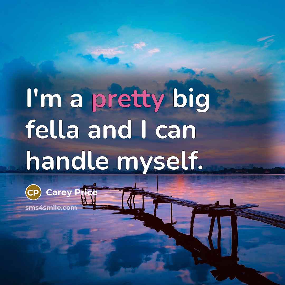 “I'm a pretty big fella and I can handle myself.…” quote by Carey Price