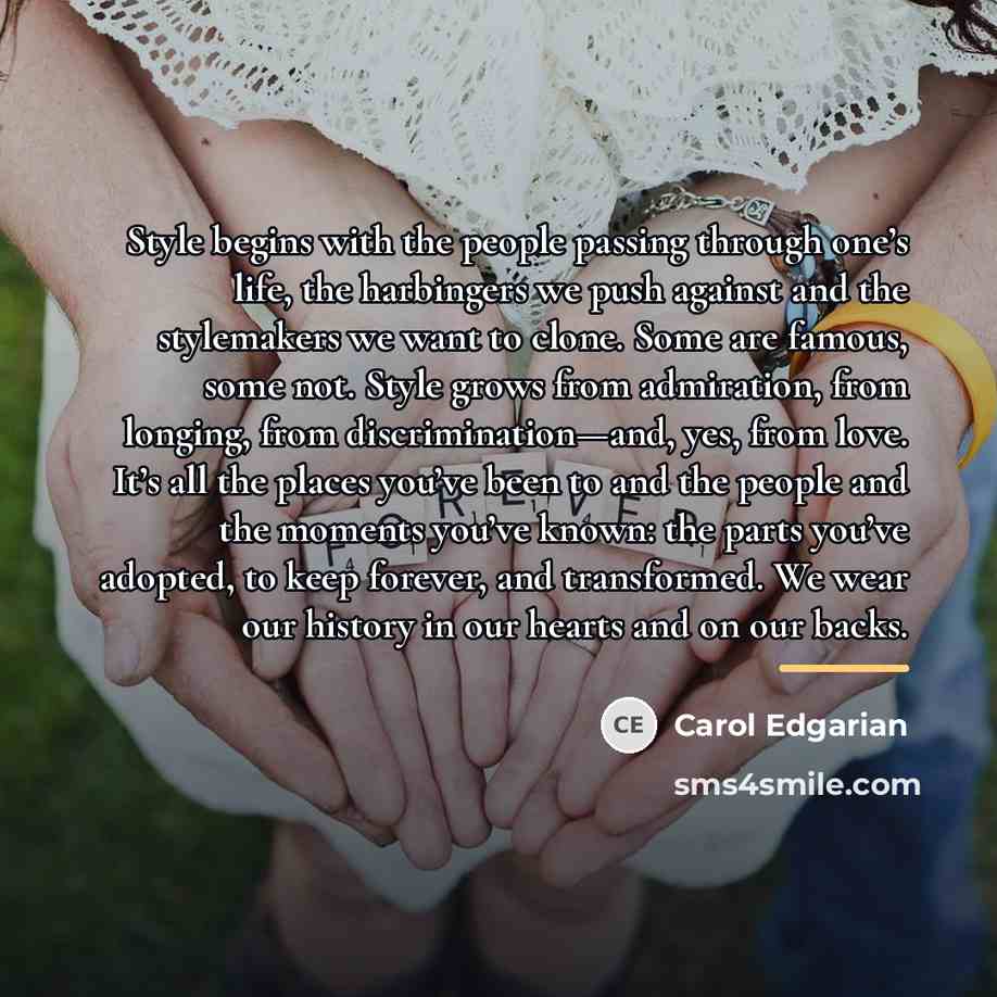 “Style begins with the people passing through one’s life, the…” quote by Carol Edgarian
