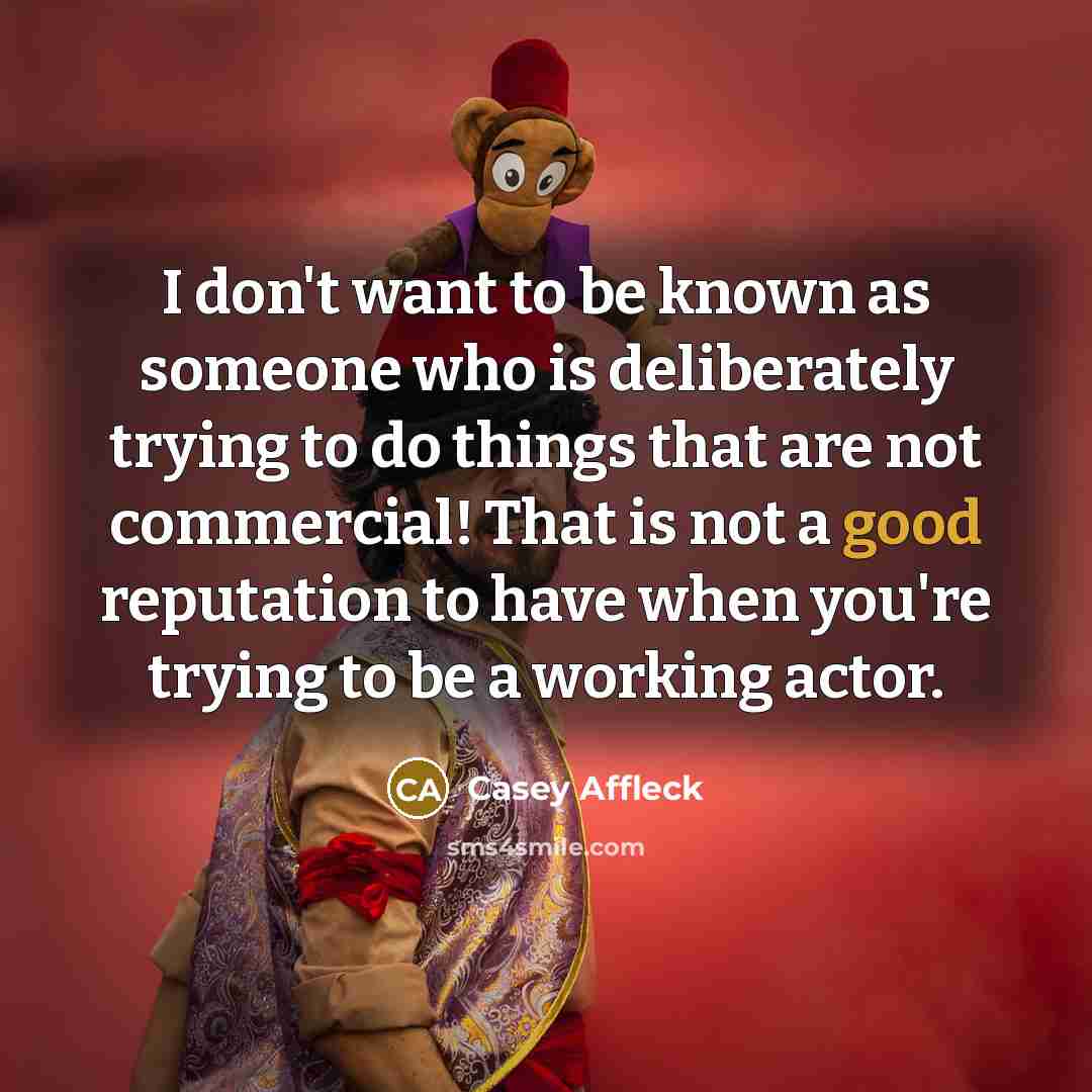 “I don't want to be known as someone who is…” quote by Casey Affleck