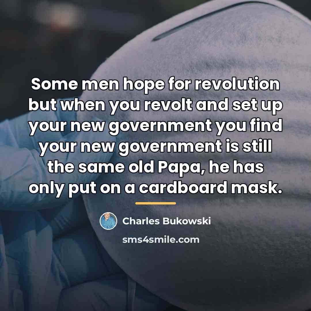 “Some men hope for revolution but when you revolt and…” quote by Charles Bukowski
