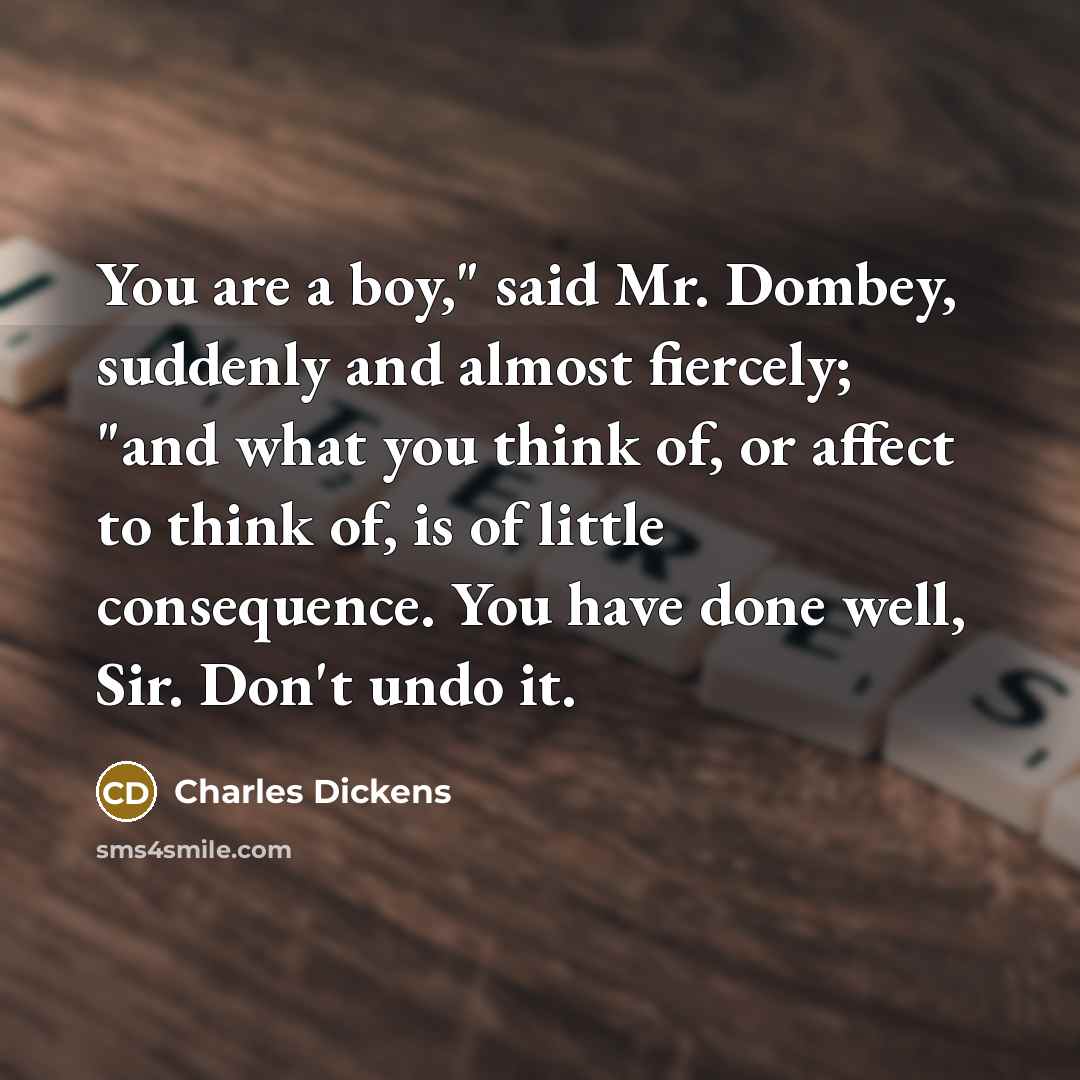 “"You are a boy," said Mr. Dombey, suddenly and almost…” quote by Charles Dickens