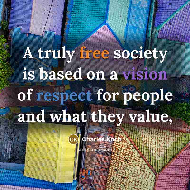 “A truly free society is based on a vision of…” quote by Charles Koch