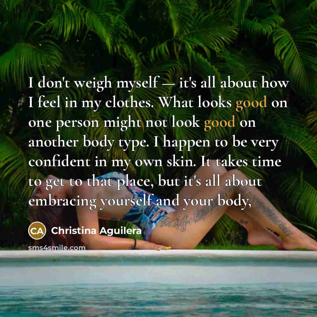 “I don't weigh myself — it's all about how I…” quote by Christina Aguilera