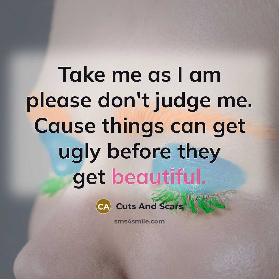 “Take me as I am please don't judge me. Cause…” quote by Cuts And Scars