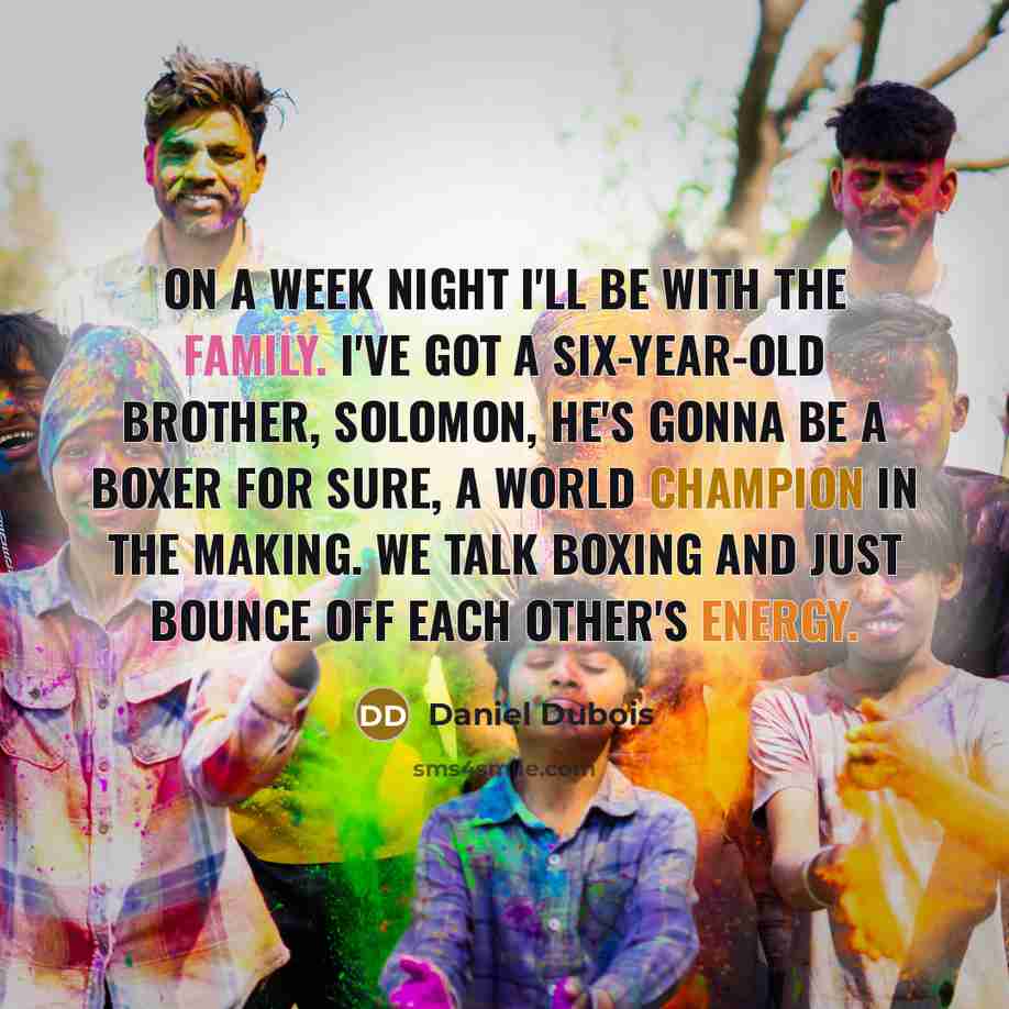 “On a week night I'll be with the family. I've…” quote by Daniel Dubois